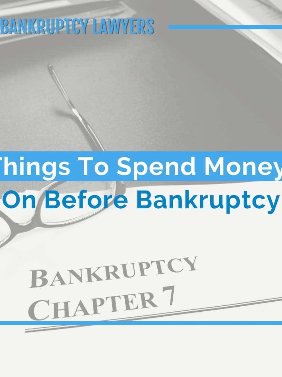 Things To Spend Money On Before Bankruptcy